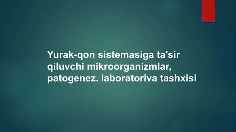 Yurak-qon sistemasiga ta'sir qiluvchi mikroorganizmlar, patogenezi, laboratoriya tashxisi