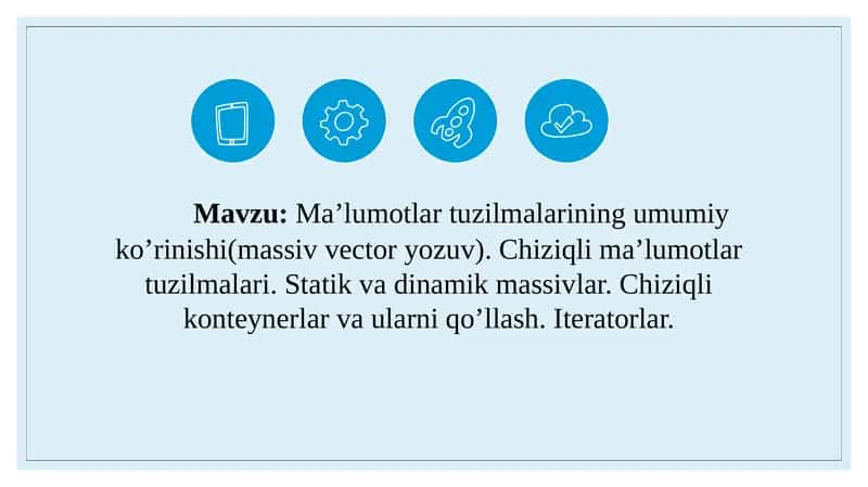 Ma’lumotlar tuzilmalarining umumiy ko’rinishi(massiv vector yozuv). Chiziqli ma’lumotlar tuzilmalari. Statik va dinamik massivlar. Chiziqli konteynerlar va ularni qo’llash. Iteratorlar.