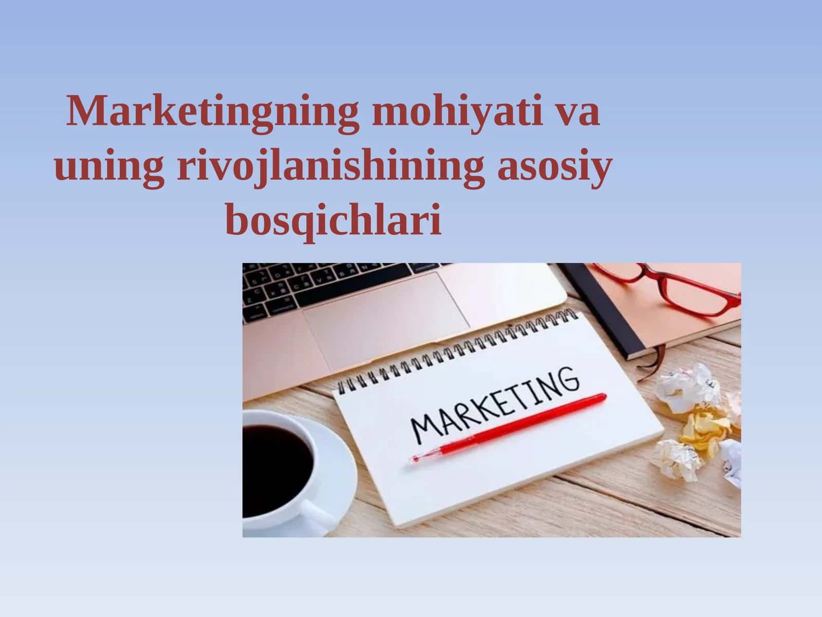 Marketingning mohiyati va uning rivojlanishining asosiy bosqichlari