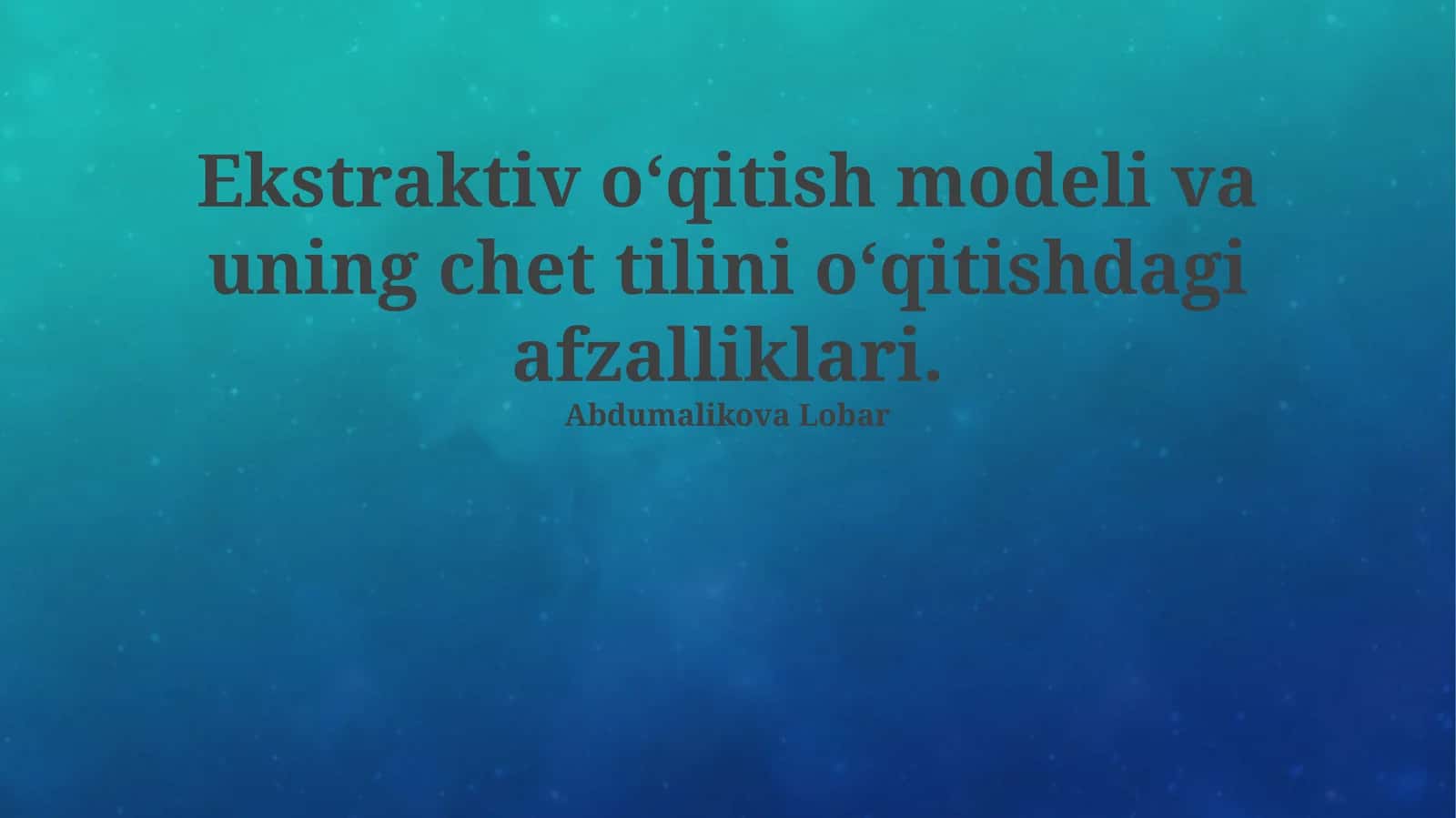 Ekstraktiv o‘qitish modeli va uning chet tilini o‘qitishdagi afzalliklari