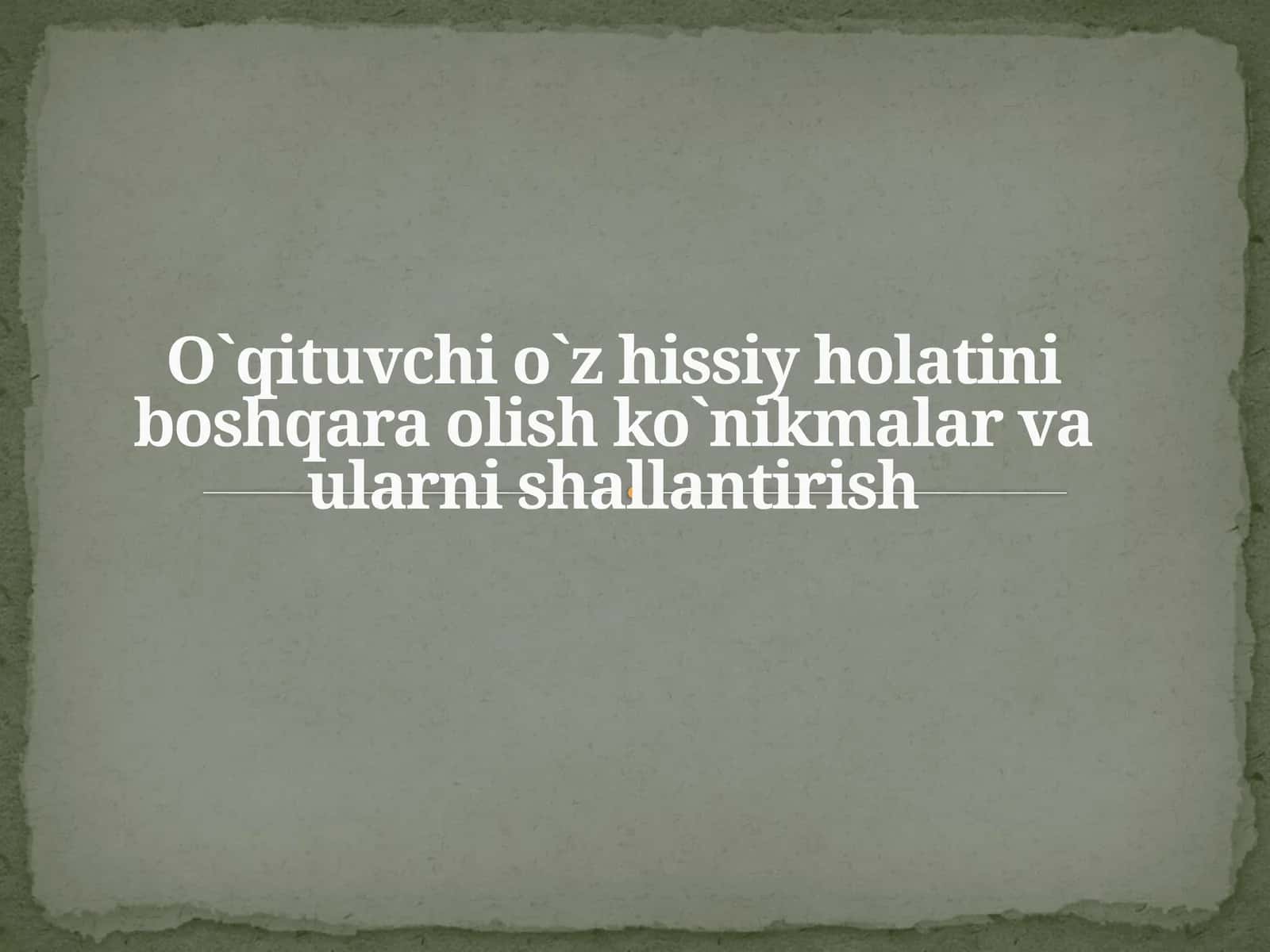 O`qituvchi o`z hissiy holatini boshqara olish ko`nikmalar va ularni shallantirish