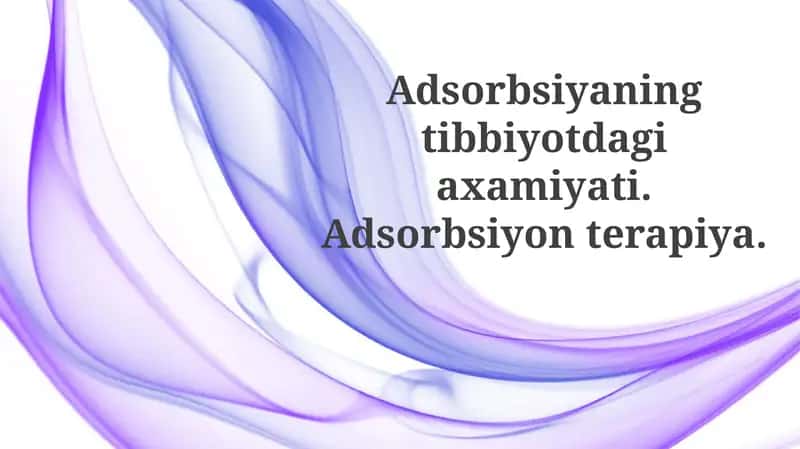 Adsorbsiyaningtibbiyotdagiaxamiyati.Adsorbsiyonterapiya