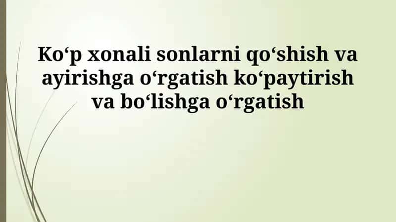 Ko‘p xonali sonlarni qo‘shish va ayirishga o‘rgatish