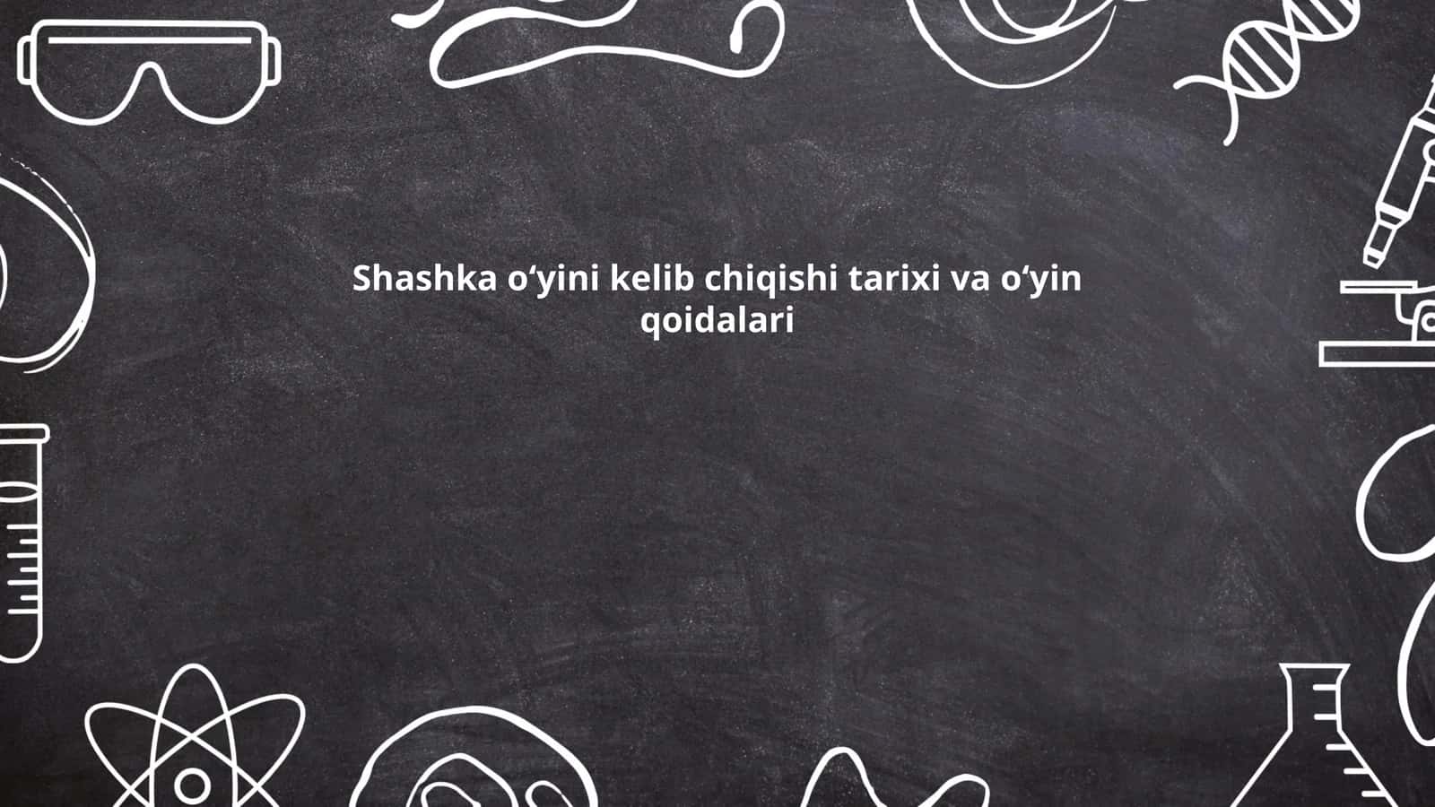 Shashka oʻyini kelib chiqishi tarixi va oʻyin qoidalari