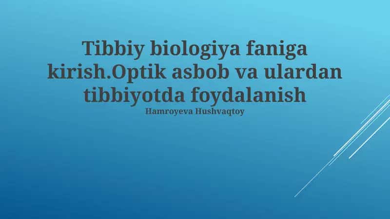 Tibbiy biologiya faniga kirish.Optik asbob va ulardan tibbiyotda foydalanish