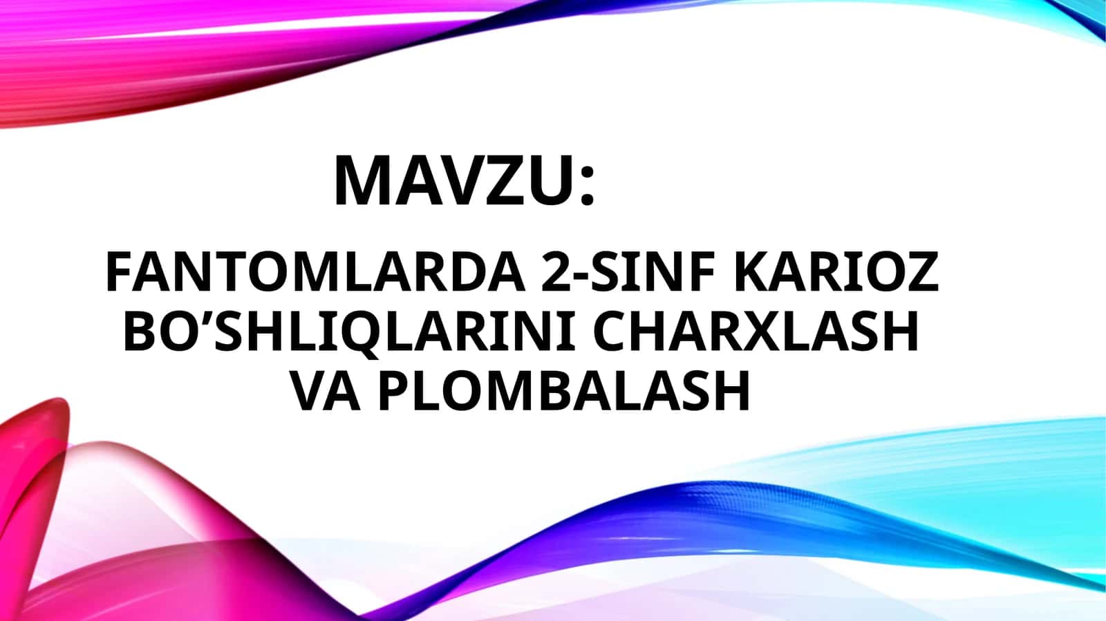 2-SINFKARIOZ KOVAKI BO'SHLIQLARINI CHARXLASH VA PLOMBALASH
