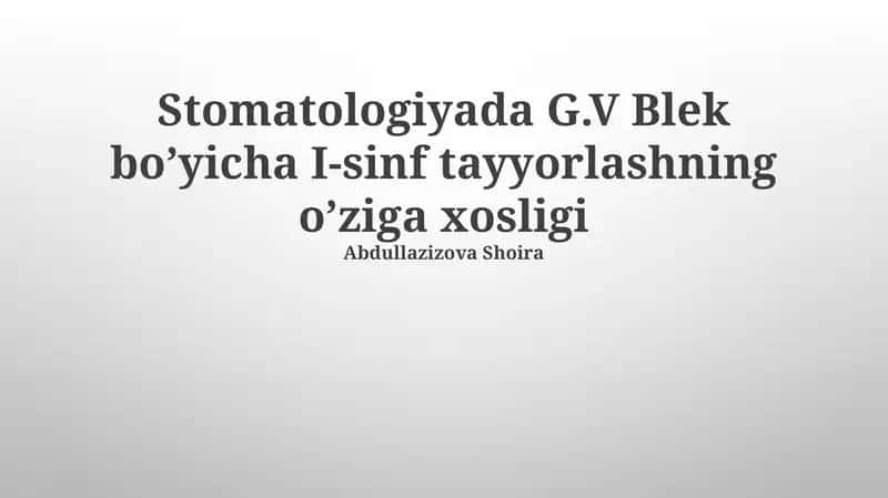 Stomatologiyada G.V Blek bo’yicha I-sinf tayyorlashning o’ziga xosligi