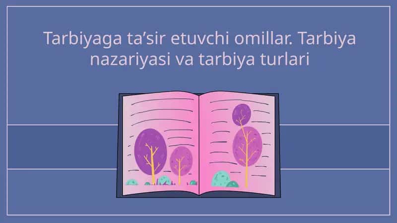 Tarbiyaga tasir etuvchi omillar. Tarbiya nazariyasi va tarbiya turlari.