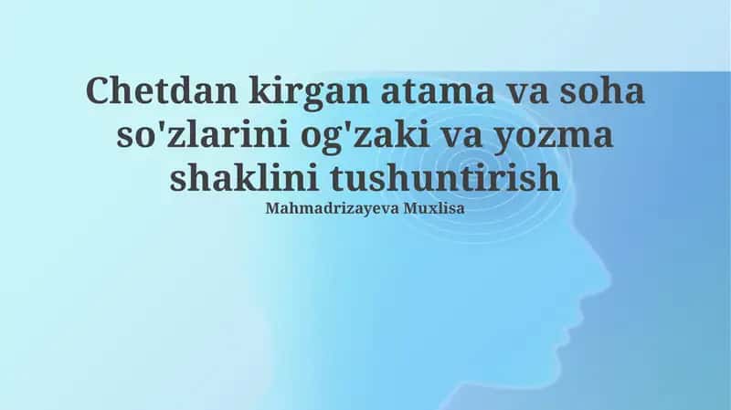 Chetdan kirgan atama va soha so'zlarini og'zaki va yozma shaklini tushuntirish