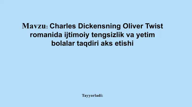 Charles Dickensning Oliver Twist romanidagi ijtimoiy tengsizlik va yetim bolalar taqdiri aks etishi