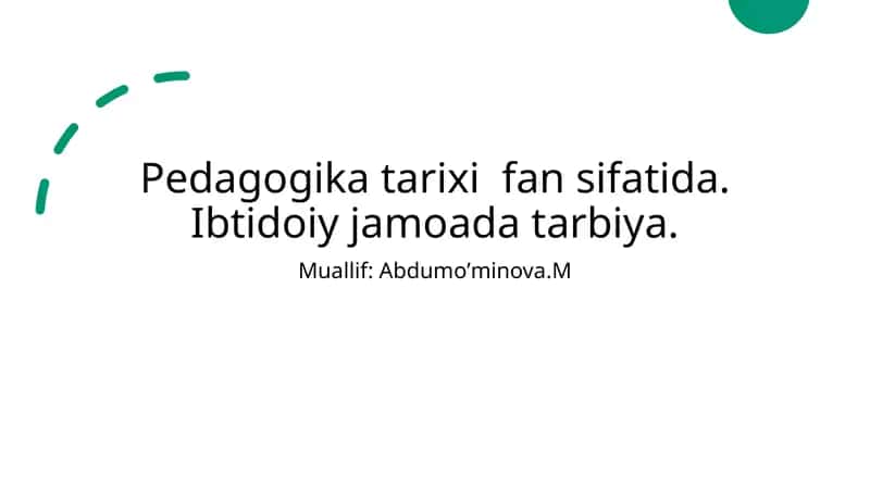 Pedagogika tarixi fan sifatida. Ibtidoiy jamoada tarbiya