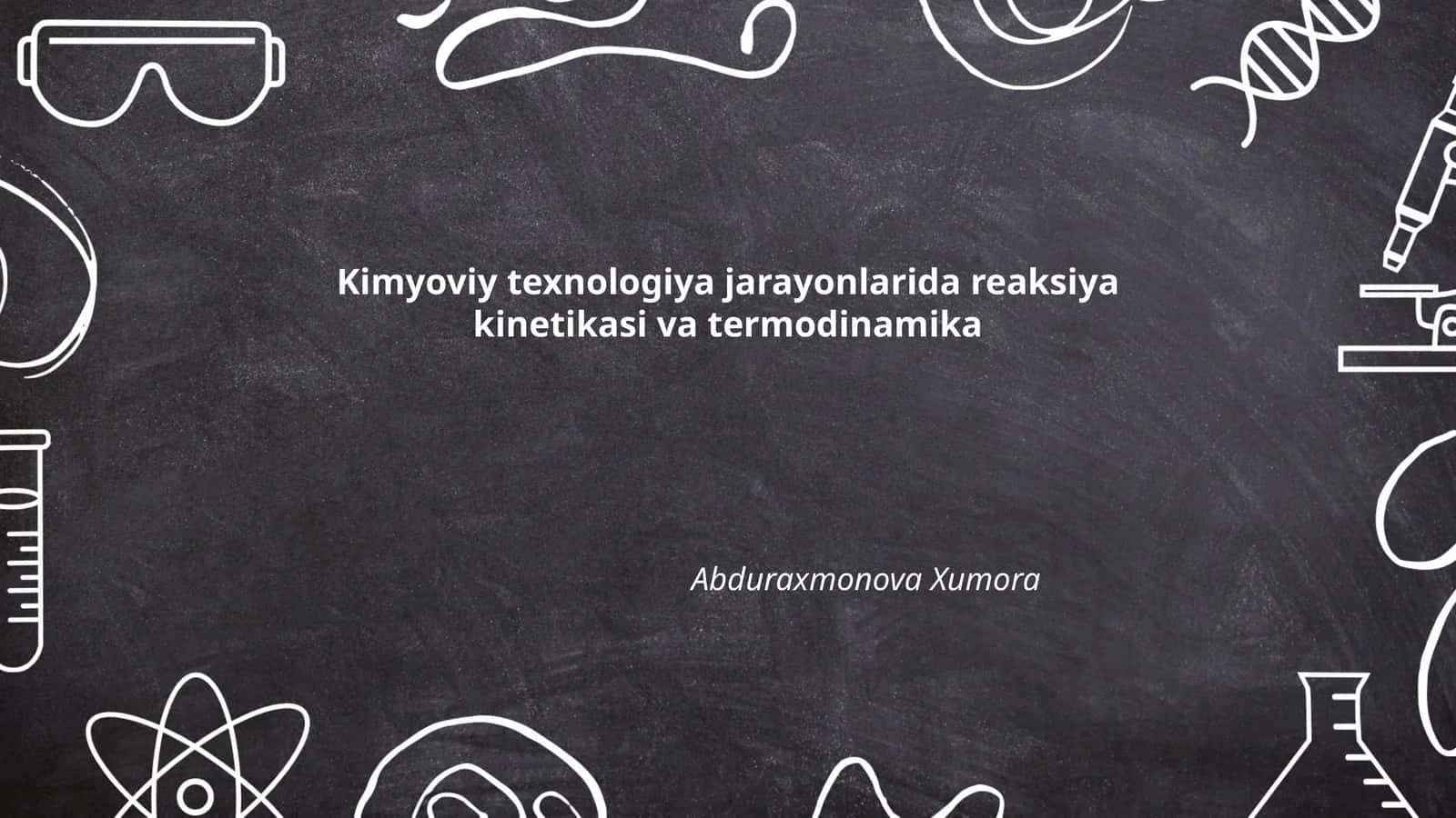 Kimyoviy texnologiya jarayonlarida reaksiya kinetikasi va termodinamika