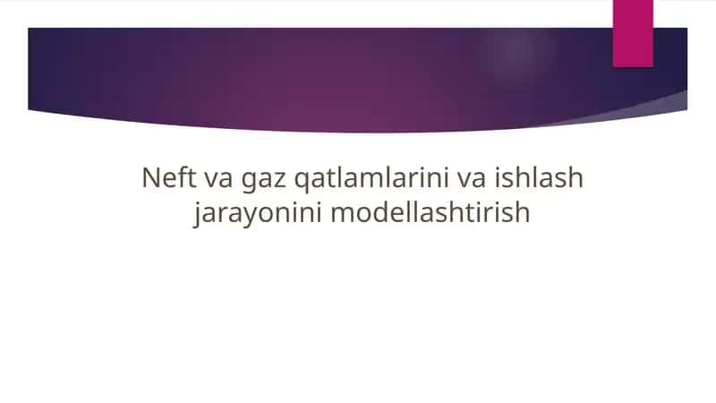 Neft va gaz qatlamlarini va ishlash jarayonini modellashtirish