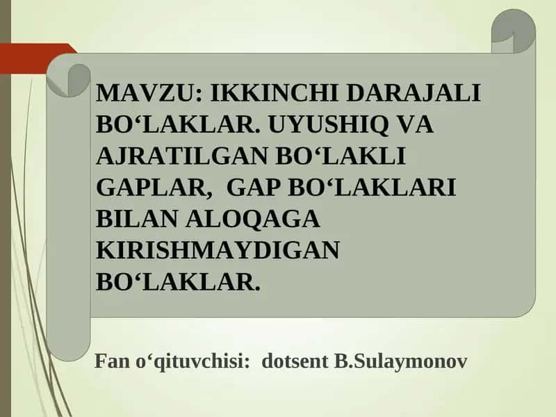 IKKINCHI DARAJALI BO‘LAKLAR. UYUSHIQ VA AJRATILGAN BO‘LAKLI GAPLAR, GAP BO‘LAKLARI BILAN ALOQAGA KIRISHMAYDIGAN BO‘LAKLAR