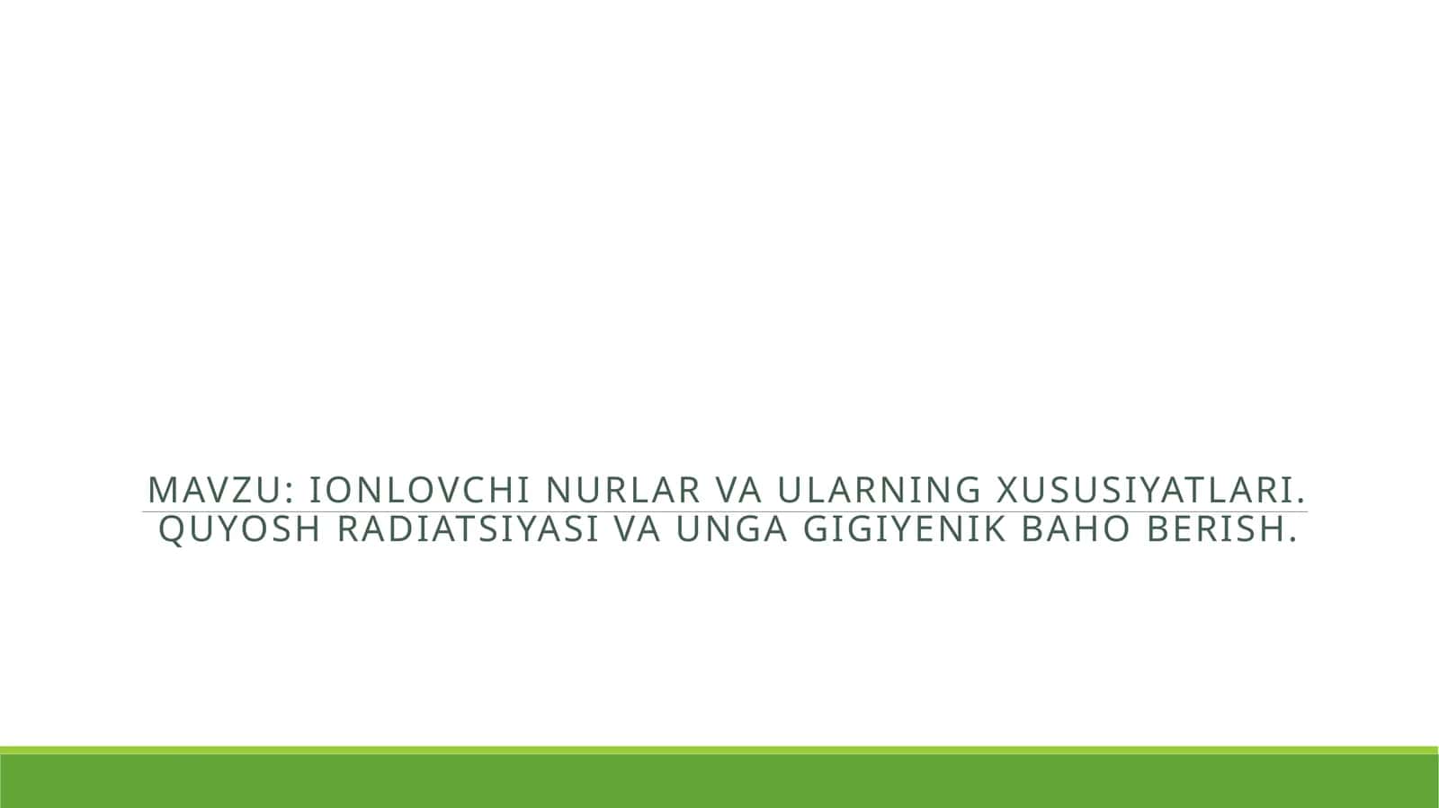 Ionlovchi nurlar va ularning xususiyatlari. quyosh radiatsiyasi va unga gigiyenik baho berish.