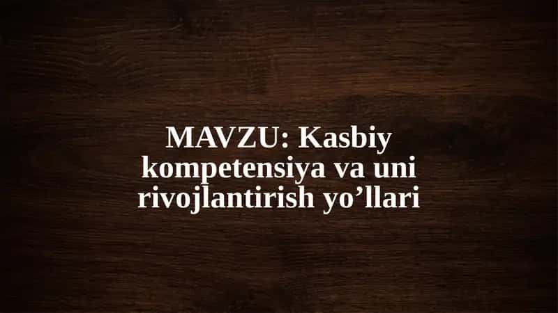 Kasbiy kompetensiya va uni rivojlantirish yo’llari