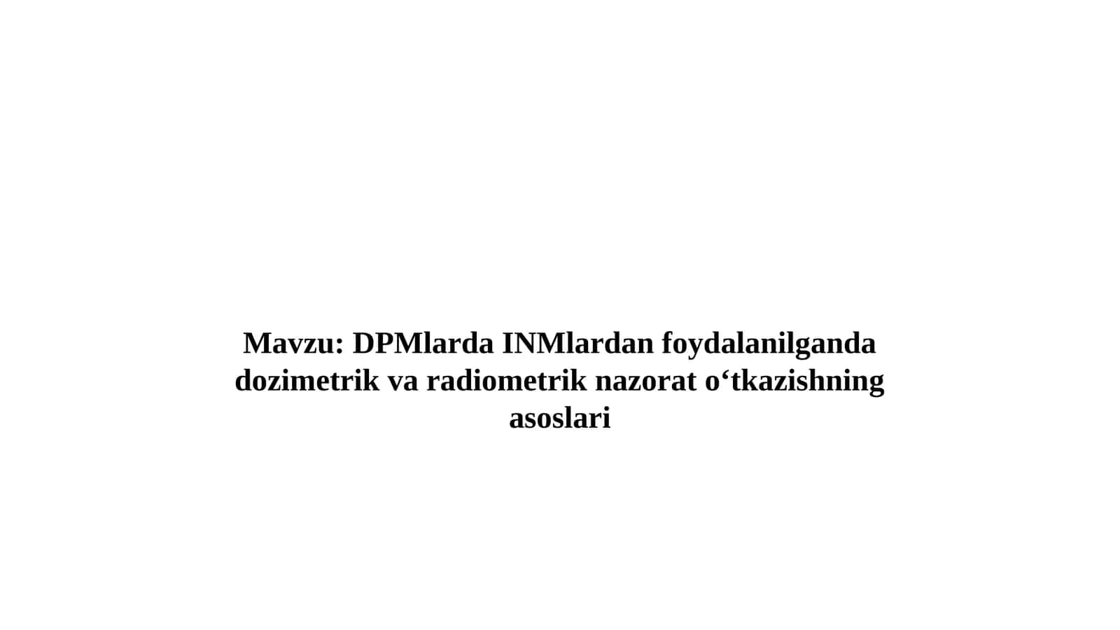 DPMlarda INMlardan foydalanilganda dozimetrik va radiometrik nazorat oʻtkazishning asoslari