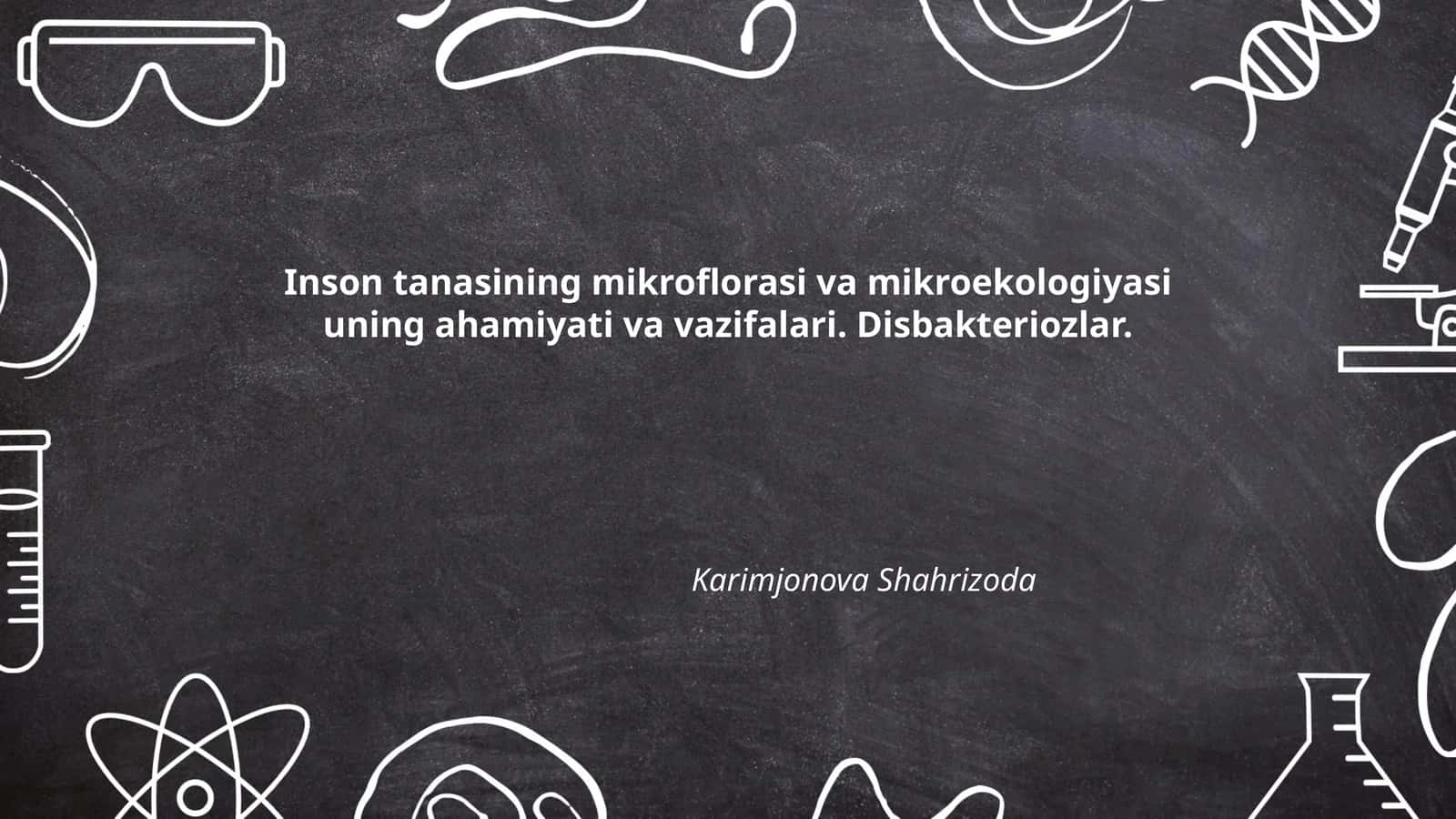 Inson tanasining mikroflorasi va mikroekologiyasi uning ahamiyati va vazifalari. Disbakteriozlar