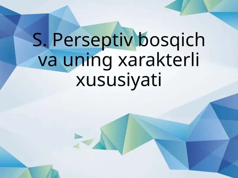 S. Perseptiv bosqich va uning xarakterli xususiyati