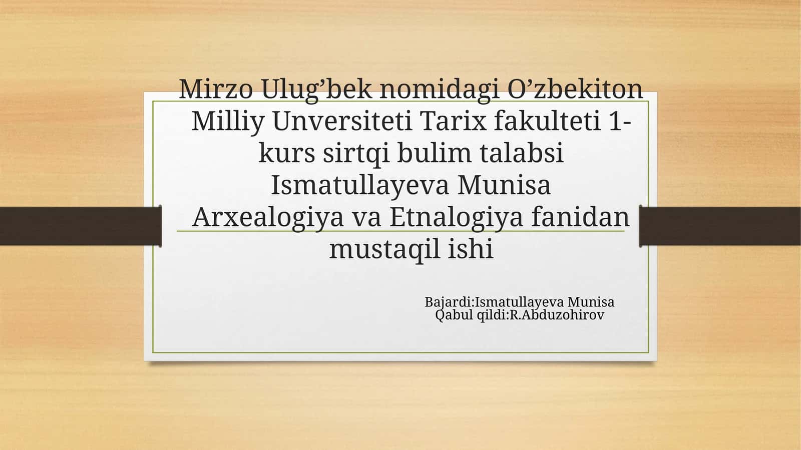 Mirzo Ulug’bek nomidagi O’zbekiston Milliy Universiteti Tarix fakulteti 1-kurs sirtqi bulim talabasi Ismatullayeva Munisa