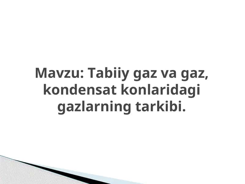 Tаbiiy gаz vа gаz, kоndеnsаt kоnlаridаgi gаzlаrning tаrkibi