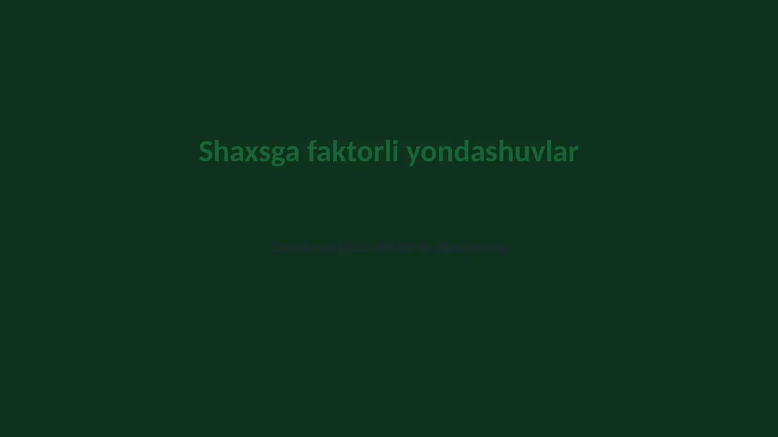 Shaxsga faktorli yondashuvlar
