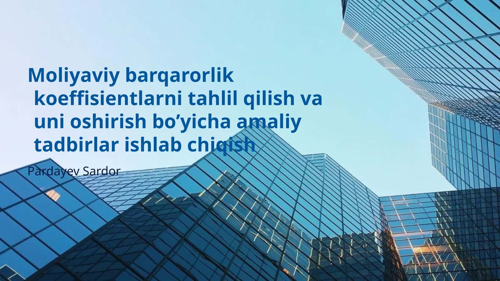 Moliyaviy barqarorlik koeffisientlarni tahlil qilish va uni oshirish bo’yicha amaliy tadbirlar ishlab chiqish