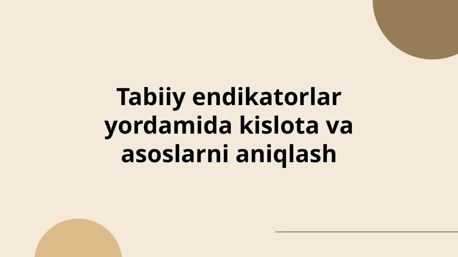 Tabiiy endikatorlar yordamida kislota va asoslarni aniqlash