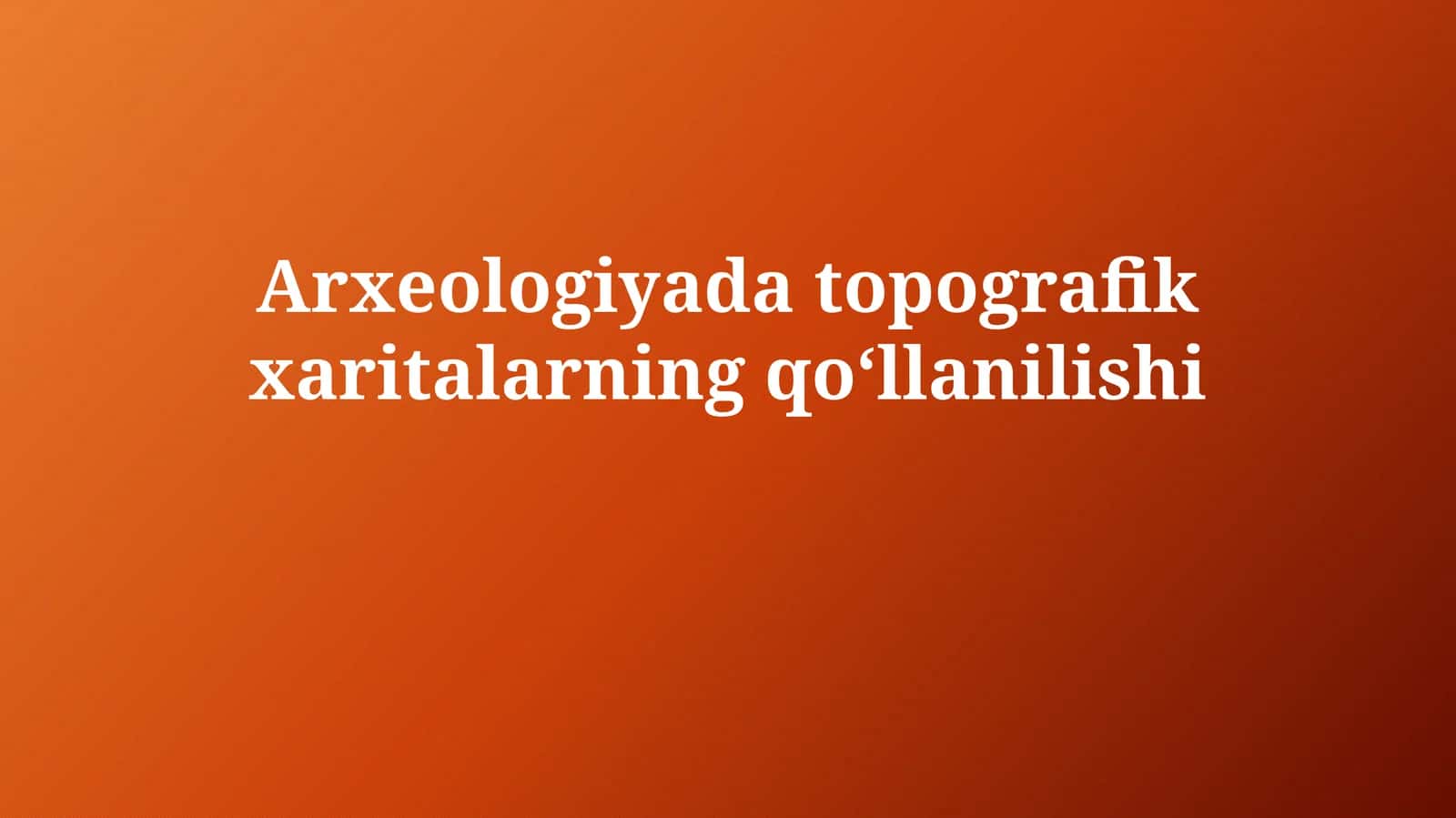 Arxeologiyada topografikxaritalarningqoʻllanilishi