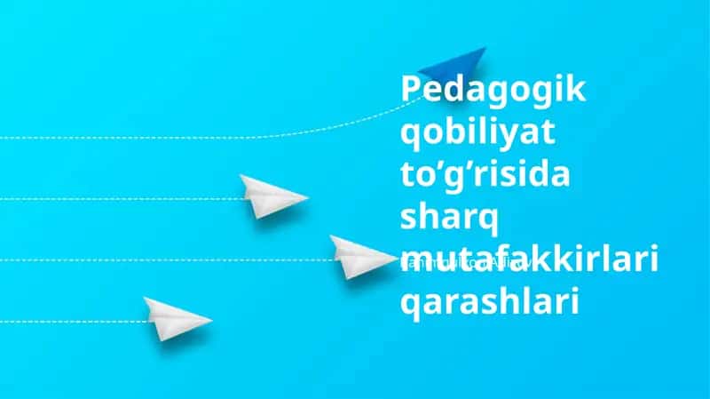 Pedagogik qobiliyat to’g’risida sharq mutafakkirlari qarashlari