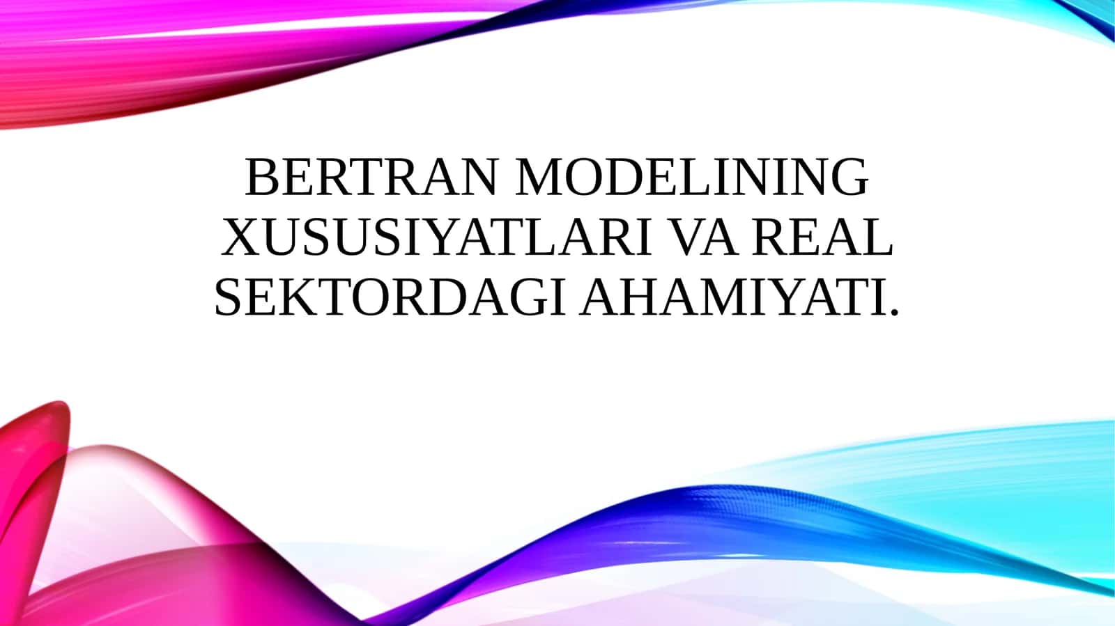 Bertran modelining xususiyatlari va real sektordagi ahamiyati.