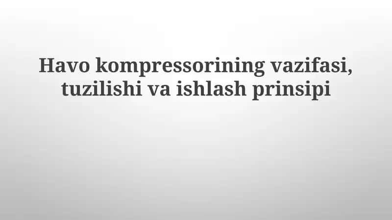 Havo kompressorining vazifasi, tuzilishi va ishlash prinsipi