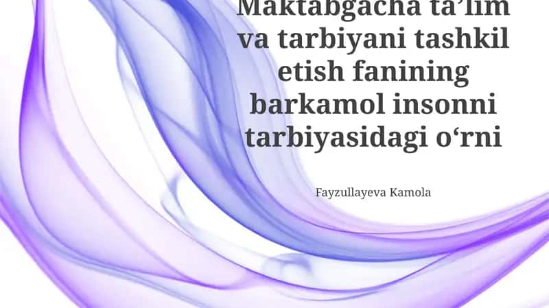 Maktabgacha taʼlim va tarbiyani tashkil etish fanining barkamol insonni tarbiyasidagi oʻrni
