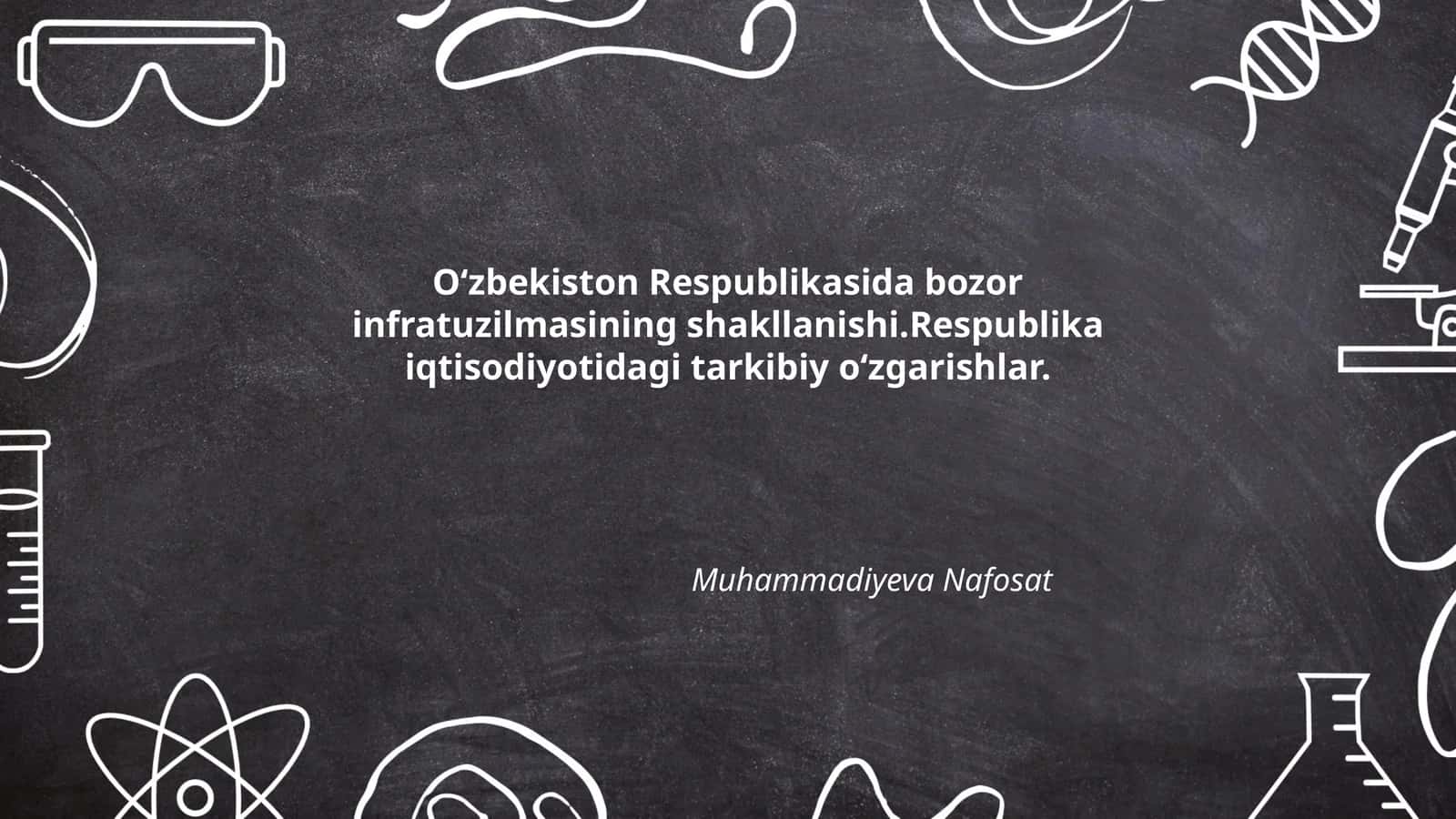 O‘zbekiston Respublikasida bozor infratuzilmasining shakllanishi.Respublika iqtisodiyotidagi tarkibiy o‘zgarishlar