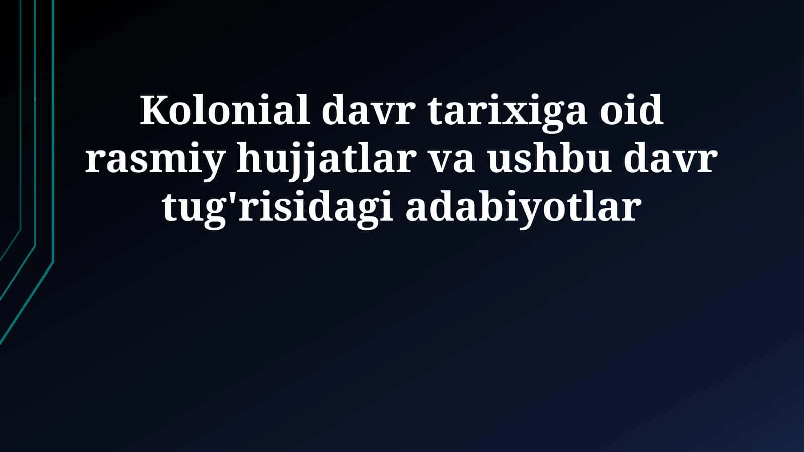 Kolonial davr tarixiga oid rasmiy hujjatlar va ushbu davr tug'risidagi adabiyotlar