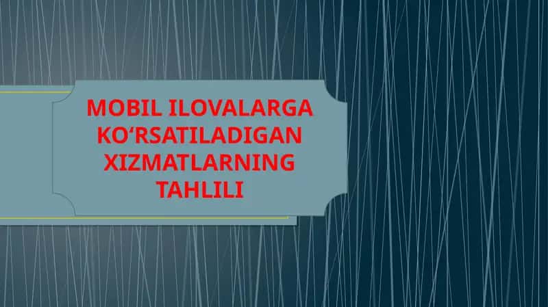 MOBIL ILOVALARGAKOʻRSATILADIGANXIZMATLARNING TAHLILI