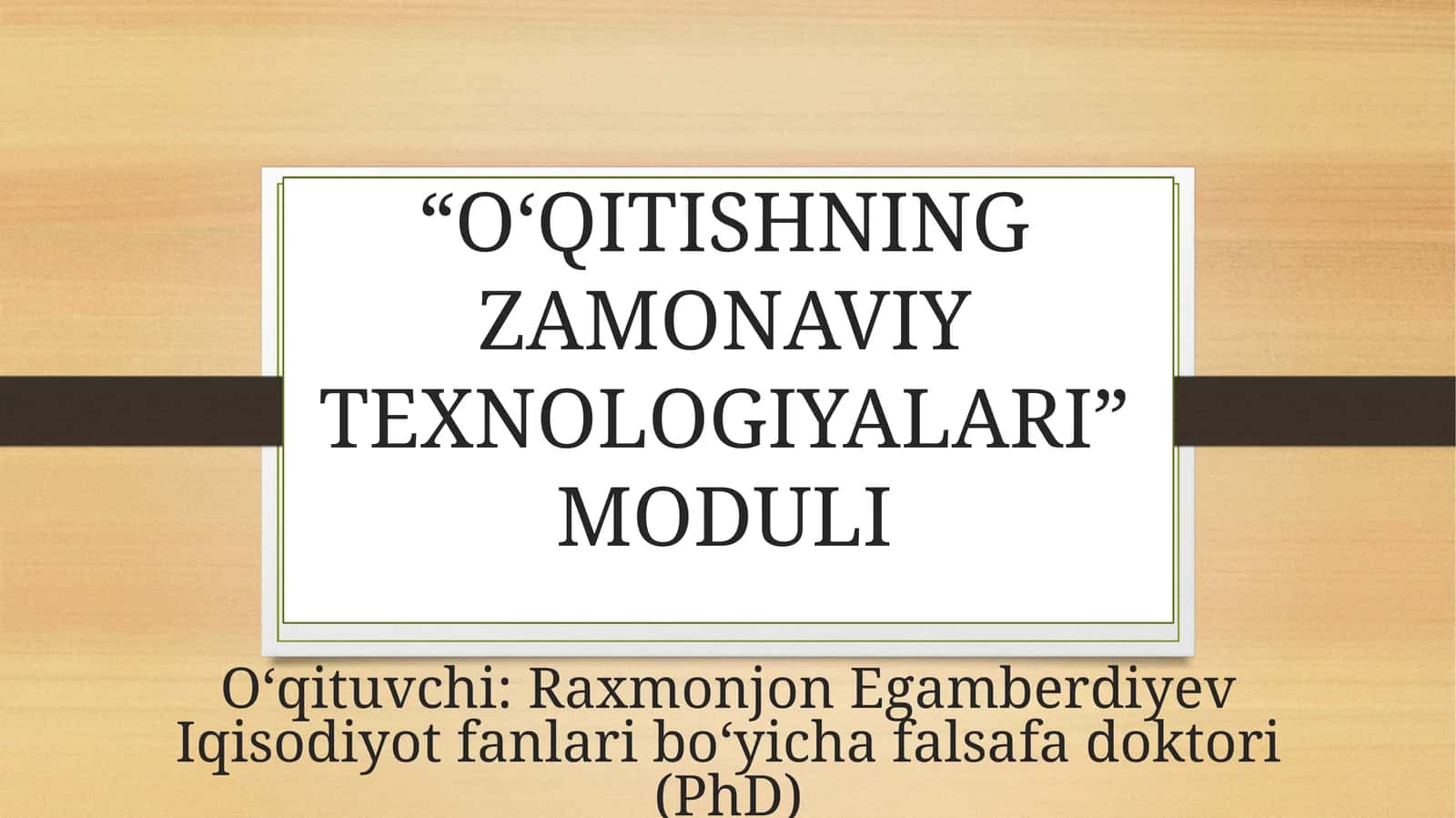 “OʻQITISHNING ZAMONAVIY TEXNOLOGIYALARI” MODULI