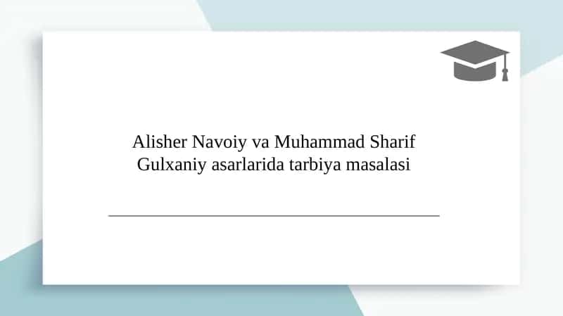 Alisher Navoiy va Muhammad Sharif Gulxaniy asarlarida tarbiya masalasi