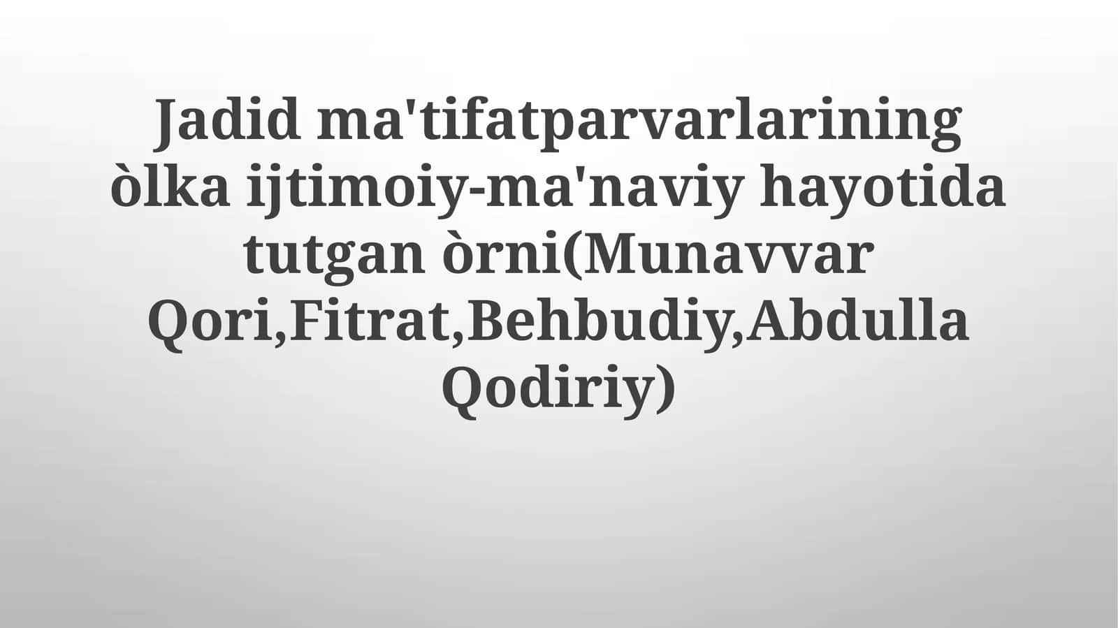 Jadidma'tifatparvarlariningòlkaijtimoiy-ma'naviyhayotidatutganòrni(MunavvarQori,Fitrat,Behbudiy,AbdullaQodiriy)