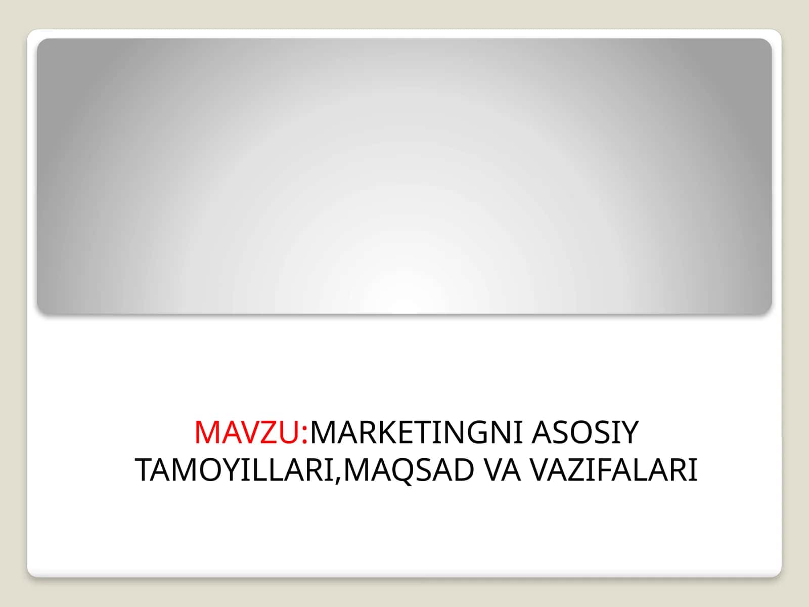 MARKETINGNI ASOSIY TAMOYILLARI,MAQSAD VA VAZIFALARI