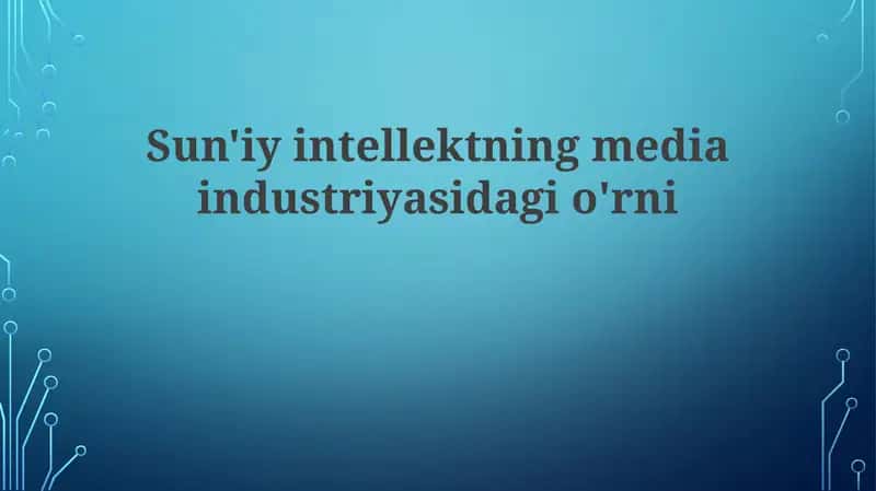 Sun'iy intellektning mediaindustriyasidagio'rni