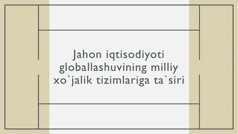 Jahon iqtisodiyoti globallashuvining milliy xo`jalik tizimlariga ta`siri