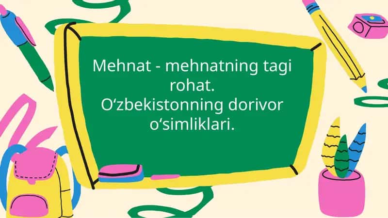 Mehnat - mehnatning tagi rohat. Oʻzbekistonning dorivor oʻsimliklari.