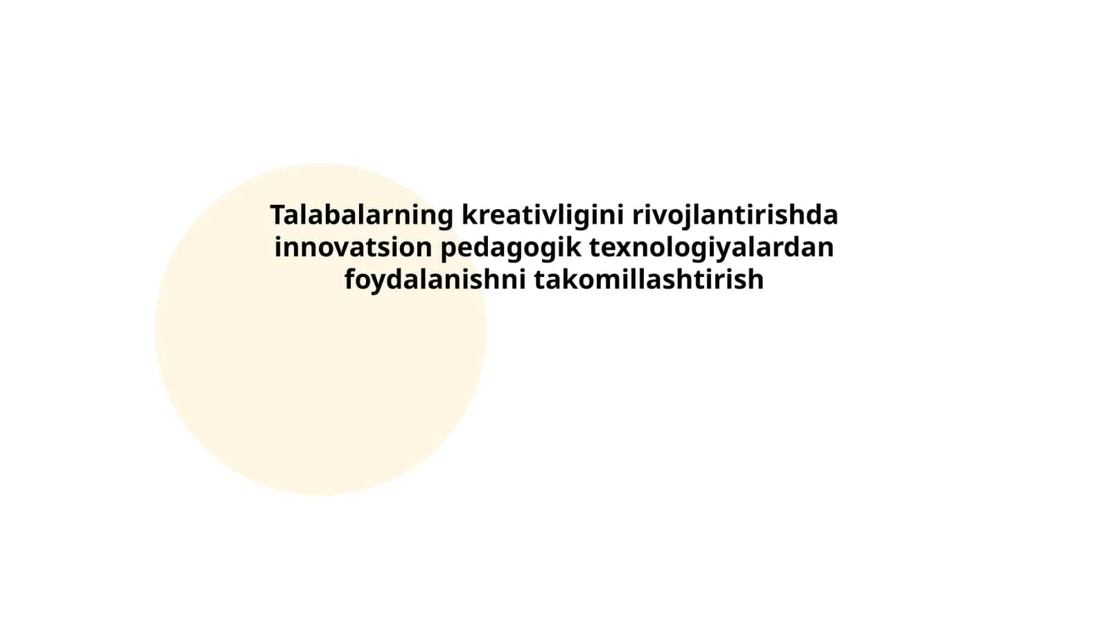 Talabalarning kreativligini rivojlantirishda innovatsion pedagogik texnologiyalardan foydalanishni takomillashtirish