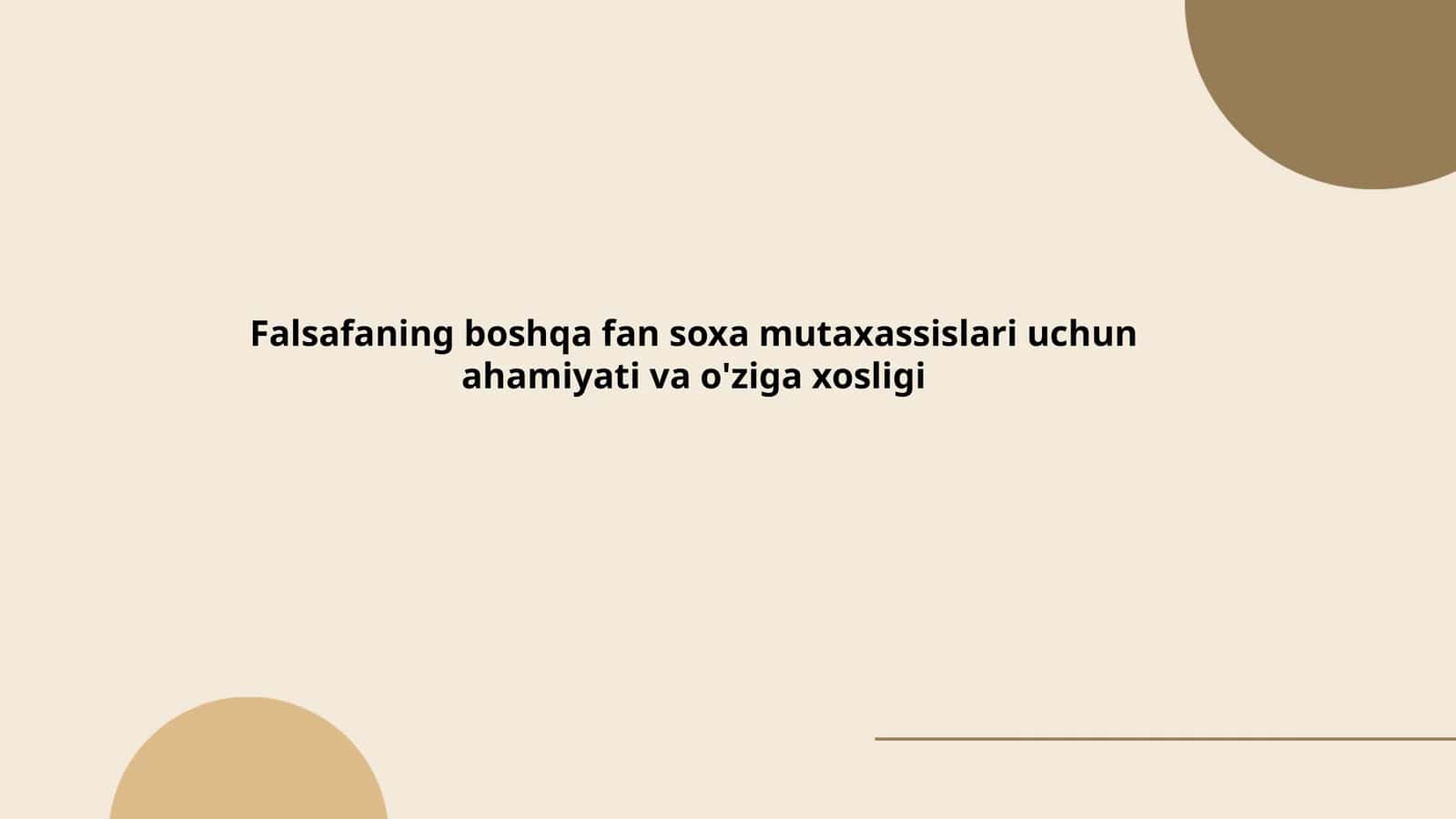 Falsafaning boshqa fan soxa mutaxassislari uchun ahamiyati va o'ziga xosligi