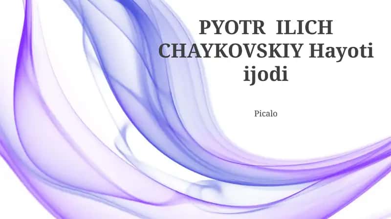PYOTR ILICH CHAYKOVSKIY Hayoti ijodi