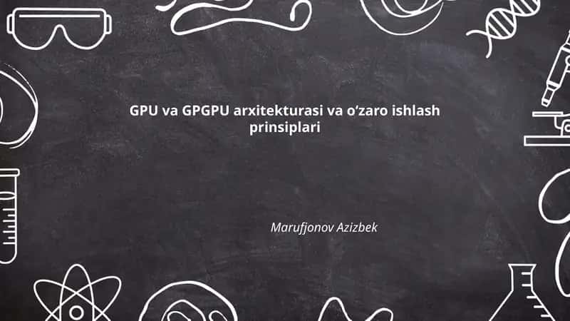GPU va GPGPU arxitekturasi va o‘zaro ishlash prinsiplari