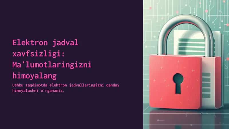 Elektron jadval xavfsizligi.Ma'lumotlarni himoyalash