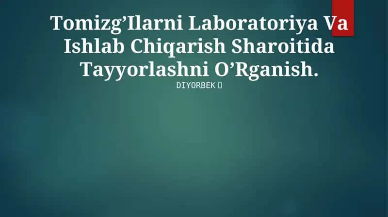Tоmizg’Ilаrni Lаbоrаtоriya Vа Ishlаb Chiqаrishni Tаyyorlаsh