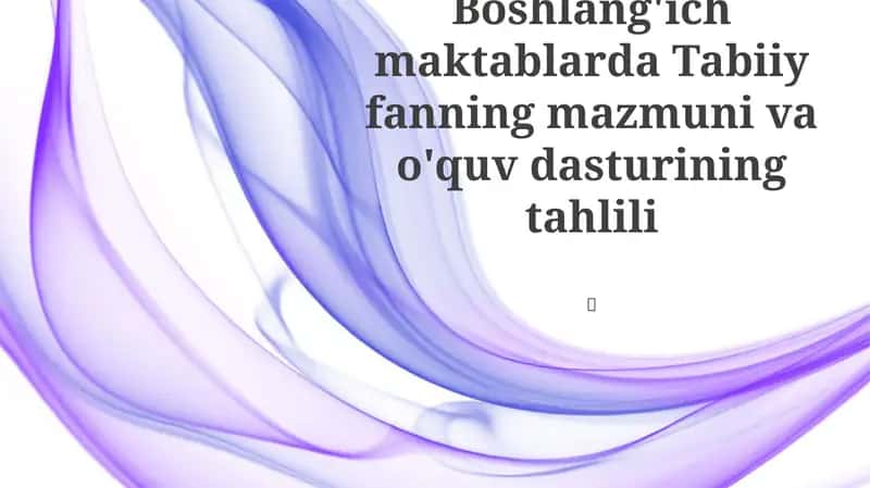 Boshlang'ich maktablarda Tabiiy fanning mazmuni va o'quv dasturining tahlili